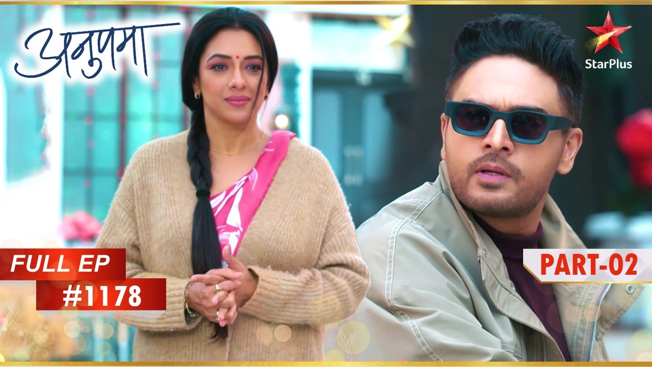 Anupama की मुलाकात Anuj से हुई! | Full Episode:1178 | Part 2 | Anupama