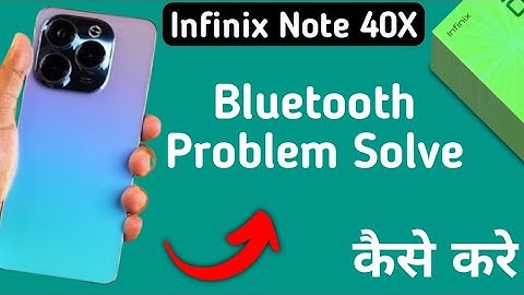 infinix note 40x bluetooth problem solve kaise karen, how to fix bluetooth problem in infinix note 4