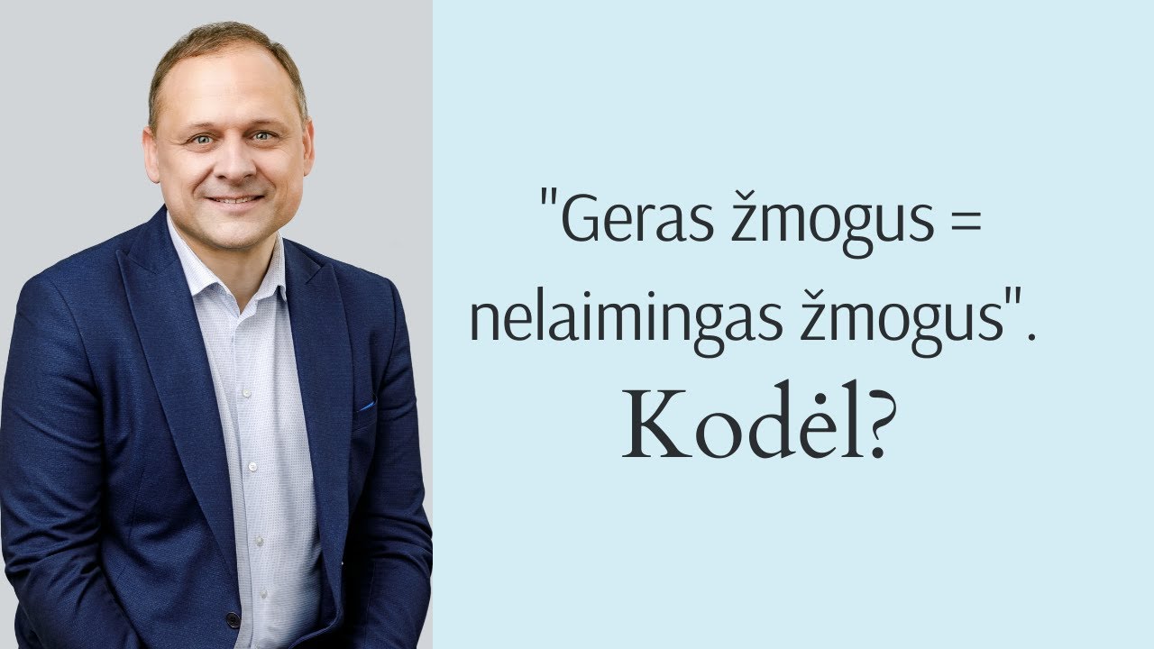 Geras žmogus = nelaimingas žmogus. Kodėl?