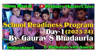School Readiness Program (2023-2024) Day-1 Teaching Idea's By- Mr. Gaurav S Bhadauria