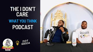 I DON’T CARE WHAT YOU THINK PODCAST // DOT GIDDA
