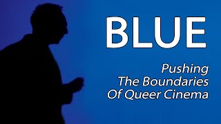 Blue - Pushing The Boundaries Of Queer Cinema