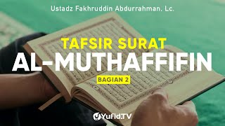 Tafsir Surat Al Muthoffifin 2 - Ustadz Fakhruddin Abdurrahman, Lc. - Ceramah Agama