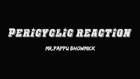 Pericyclic reaction,Introduction,Part:01,Mr.Pappu Bhowmick