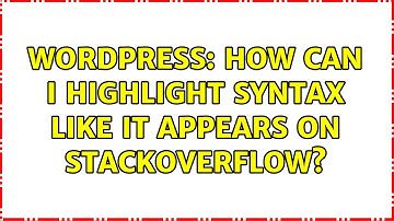 Wordpress: How can I highlight syntax like it appears on stackoverflow? (3 Solutions!!)