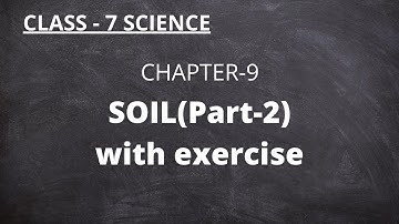 NCERT Class-7 Science Chapter-9 SOIL (Part-2)