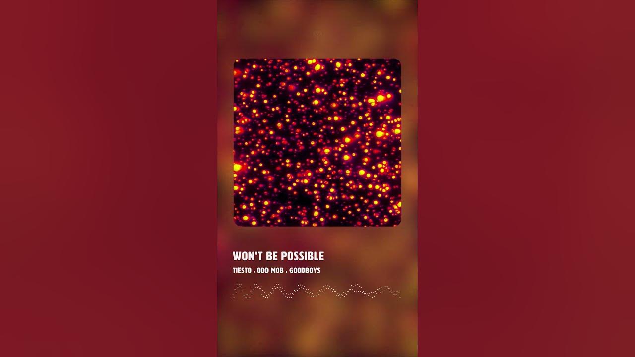 Wont Be Possible - Tiësto, Odd Mob, GOODBOYS