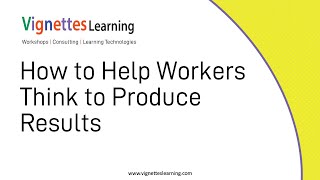 Workflow Learning Idea: How to Help Workers Think to Produce Results Workflow Learning Idea: How to Help Workers Think to Produce Results