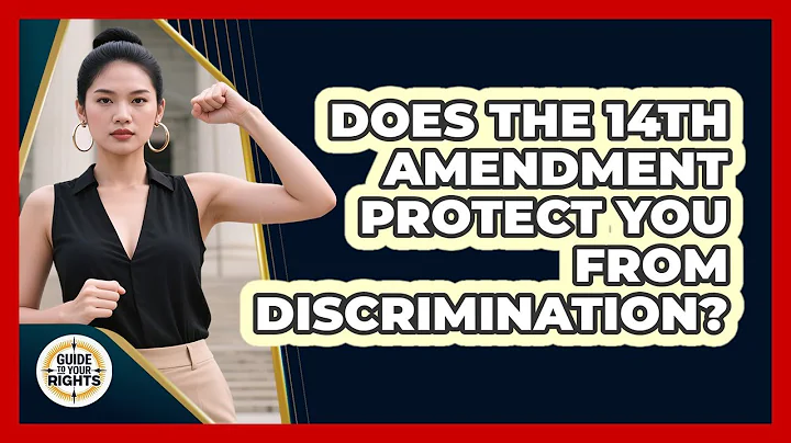 Does The 14th Amendment Protect You From Discrimination? - Guide To Your Rights