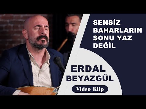 Sensiz Baharların Sonu Yaz Değil | Erdal Beyazgül