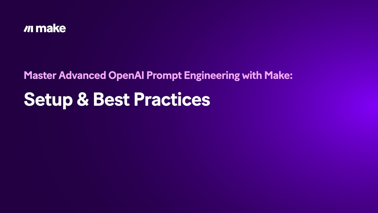 [Tutorial] Master Advanced OpenAI Prompt Engineering with Make: Setup ...