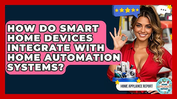How Do Smart Home Devices Integrate With Home Automation Systems? - Home Appliance Report