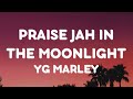 Yg marley  praise jah in the moonlight lyrics  these roads of flames are catching on fire
