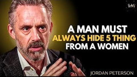 A Man Must Always Hide 5 Things From a Woman | JORDEN PETERSON MOTIVATIONAL SPEECH