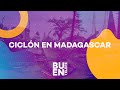 #BuenFlash - Ciclón en Madagascar
