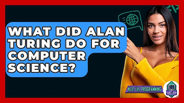 What Did Alan Turing Do For Computer Science? - Next LVL Programming