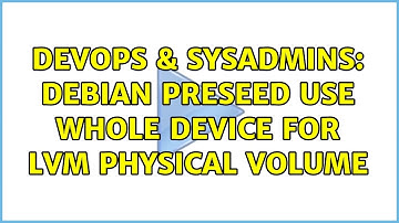 DevOps & SysAdmins: Debian Preseed use whole device for LVM Physical Volume (2 Solutions!!)