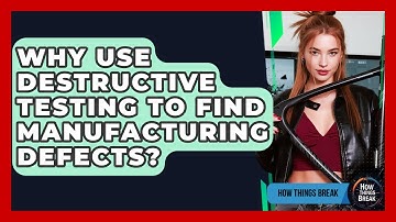 Why Use Destructive Testing To Find Manufacturing Defects? - How Things Break