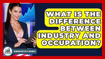 What Is The Difference Between Industry And Occupation? - Demographic Data Answers