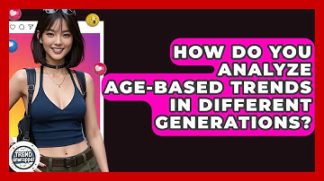 How Do You Analyze Age-based Trends In Different Generations? - Trend Unwrapper