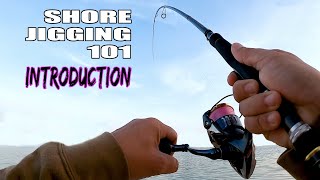 SHORE JIGGING 101 - THE NO BS INTRODUCTION TO SHORE JIGGING