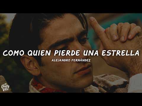 Alejandro Fernández - Como Quien Pierde Una Estrella (Letra)