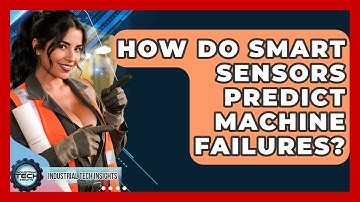 How Do Smart Sensors Predict Machine Failures? - Industrial Tech Insights