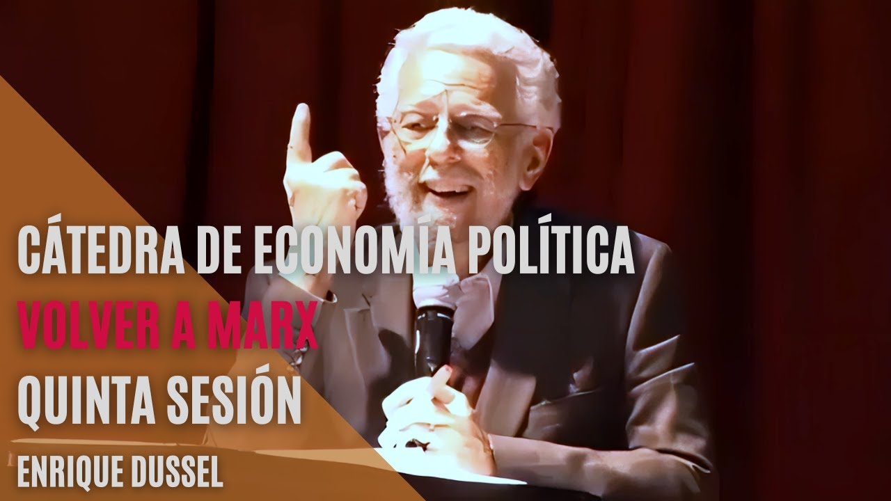 Enrique Dussel - Cátedra de Economía Política 