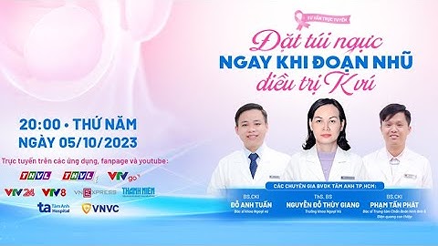🔴Tư vấn trực tuyến: Đặt túi ngực ngay khi đoạn nhũ điều trị K vú