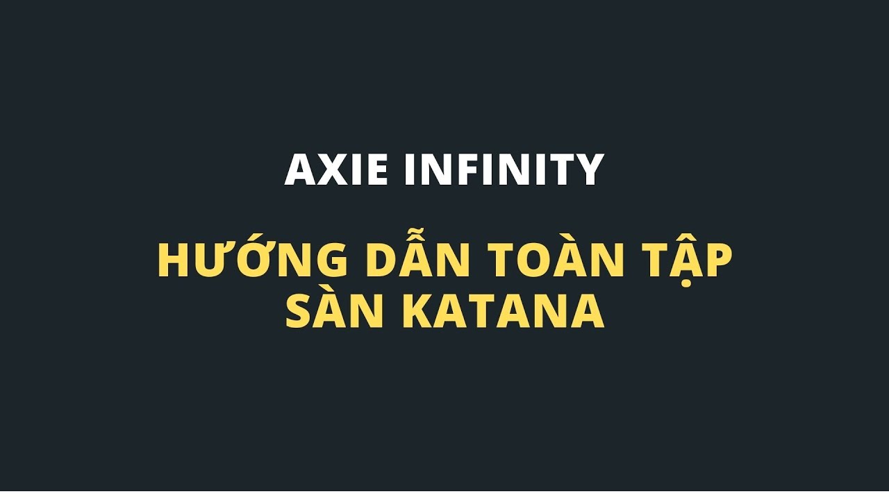 (Axie Infinity) Hướng Dẫn Sử Dụng Sàn Katana Đầy Đủ Từ A Tới Z