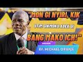 Ev. Michael Orienje: "Mon Gi Nyiri Kik Utim Gikmoko Adek Gi Bang Mako Ich, Giricho Ne Nyasaye!"