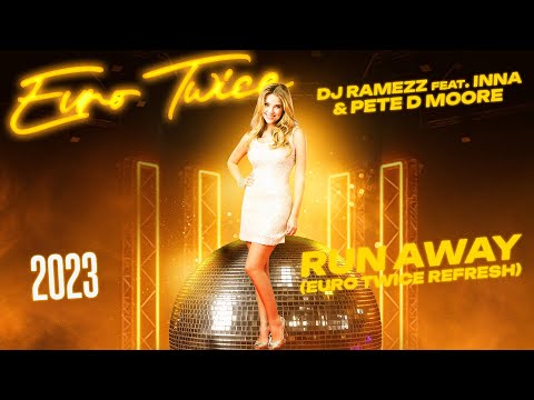 Dj Ramezz & Pete D Moore Feat Inna Run Away 2023 (Euro Twice Refresh)