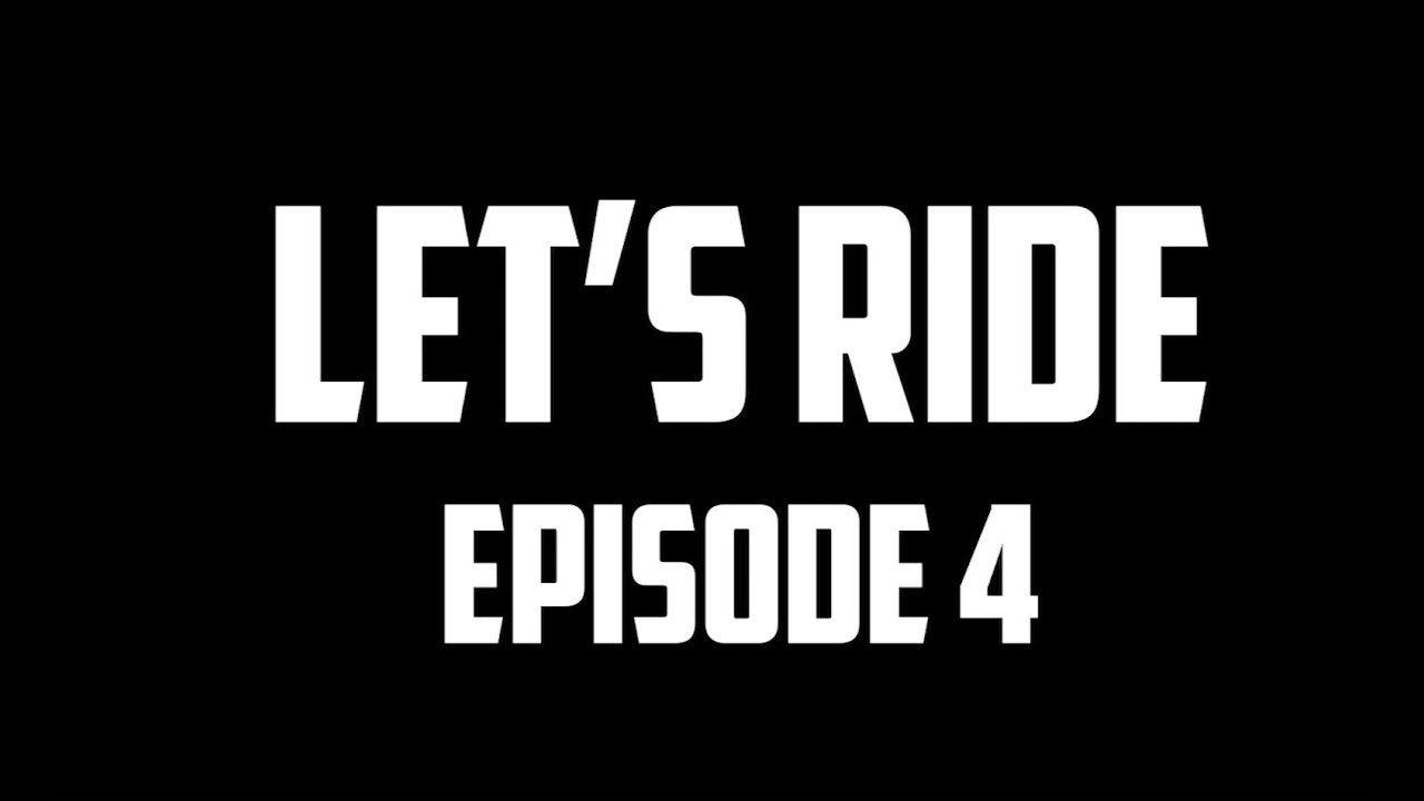 Let's Ride Episode 4 YouTube