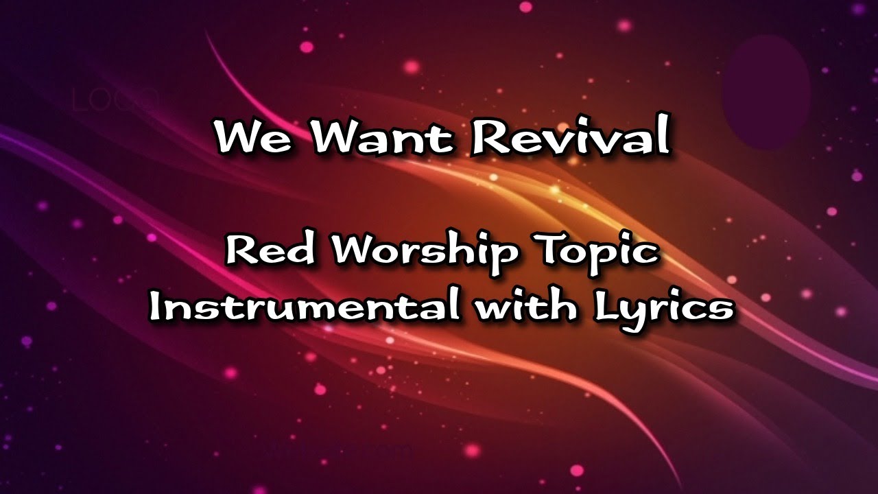 We Want Revival - Red Worship Topic Instrumental with Lyrics