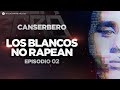 DOCUMENTAL DE #CANSERBERO | EP 02 VIDA - &quot;LOS BLANCOS NO RAPEAN&quot;