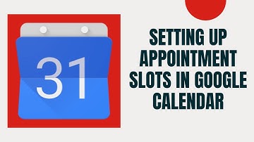 How to Set up Appointment Slots in Google Calendar