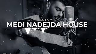 MEDI - NADEJDA HOUSE REMIX (DJ PUMP)