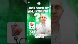 Koroner BT Anjiyografi Nedir? | 30 Saniyede Ne Nedir?