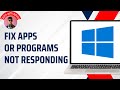 How to Fix Apps or Programs Not Responding on Windows