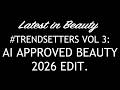 Latest in Beauty THE #TRENDSETTERS VOL 3 : AI APPROVED BEAUTY 2026. AVAILABLE NOW.