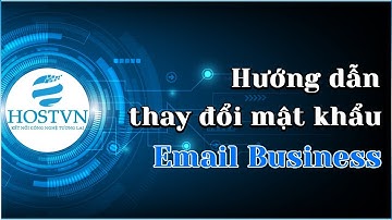 Phần 7 - Hướng dẫn thay đổi mật khẩu Email Business | HOSTVN