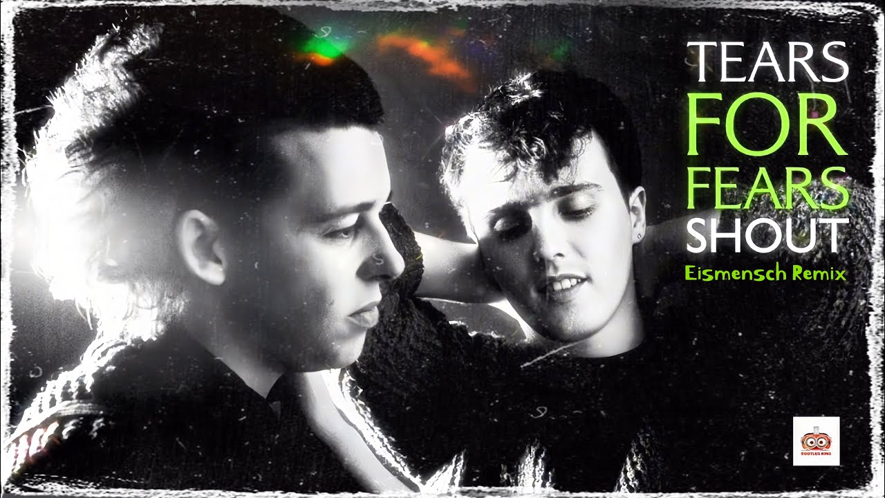 Tears For Fears - Shout (Eismensch Remix 2024) - YouTube
