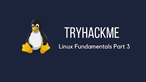 Linux Fundamentals Part 3 - TryHackMe for Beginners