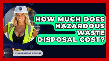 How Much Does Hazardous Waste Disposal Cost? - Civil Engineering Explained