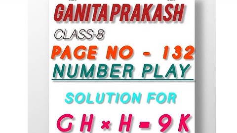   Chapter 5 Ganita Prakash Class8 chapter 5. Number play Page number132 .GH×H=9K by Manoj Pandey. 