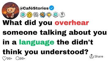 Wat heb je gehoord toen iemand over jou sprak in een taal waarvan ze dachten dat je die niet begr...
