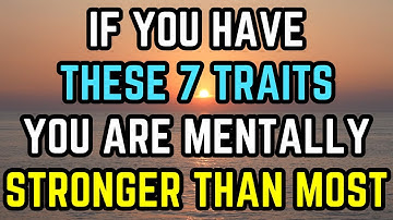 If You Have These 7 Traits, You Are Mentally Stronger Than Most