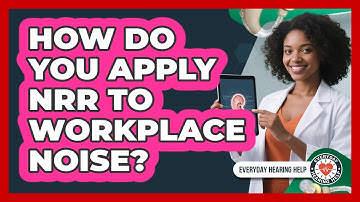 How Do You Apply NRR To Workplace Noise?