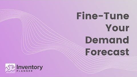 Fine-Tune Your Demand Forecast | Improve accuracy to optimize stock for eCommerce merchants