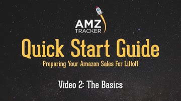 Amazon Sales 101 - AMZ Tracker Quick Start Guide - Video 2
